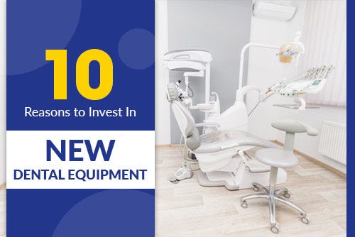 10 Reasons Why You Should Invest in New Dental Equipment